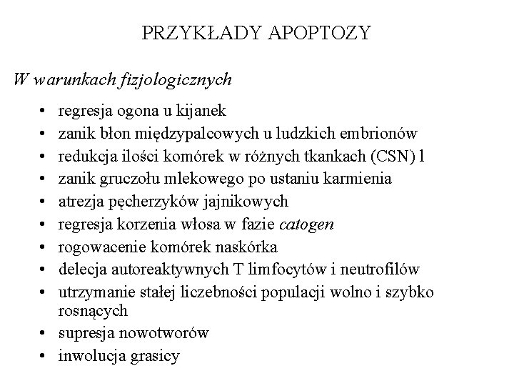 PRZYKŁADY APOPTOZY W warunkach fizjologicznych • • • regresja ogona u kijanek zanik błon