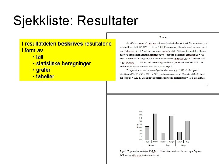 Sjekkliste: Resultater I resultatdelen beskrives resultatene i form av • tall • statistiske beregninger