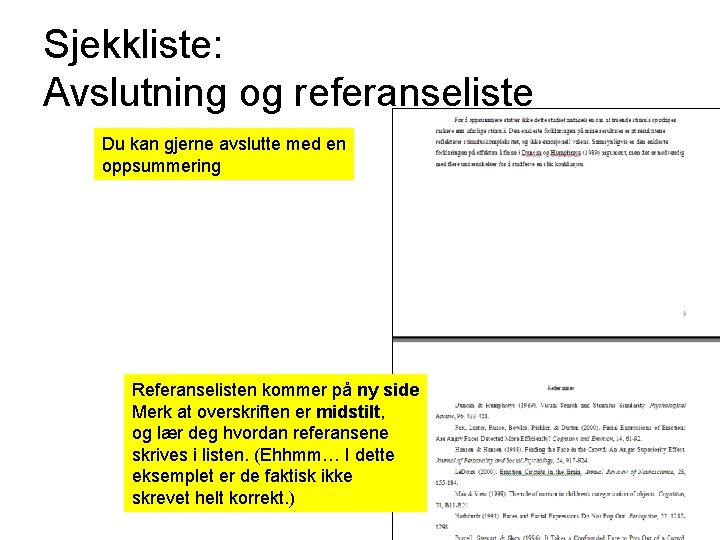 Sjekkliste: Avslutning og referanseliste Du kan gjerne avslutte med en oppsummering Referanselisten kommer på