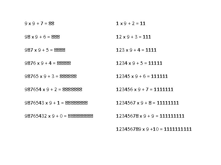 9 x 9 + 7 = 88 1 x 9 + 2 = 11