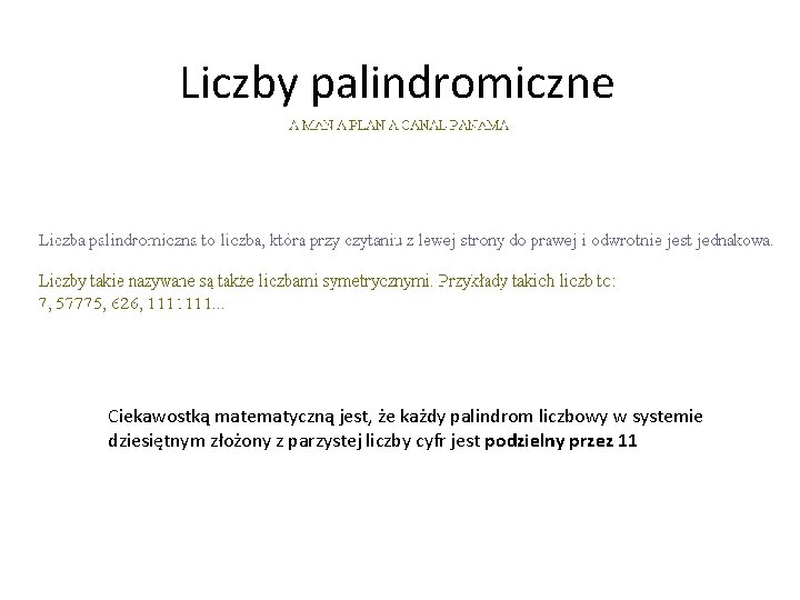 Liczby palindromiczne Ciekawostką matematyczną jest, że każdy palindrom liczbowy w systemie dziesiętnym złożony z