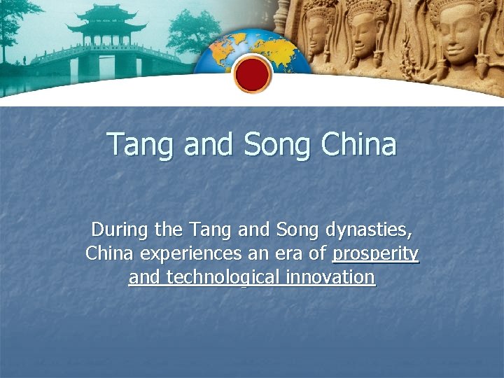 Tang and Song China During the Tang and Song dynasties, China experiences an era