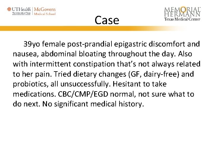 Case 39 yo female post-prandial epigastric discomfort and nausea, abdominal bloating throughout the day. Case 39 yo female post-prandial epigastric discomfort and nausea, abdominal bloating throughout the day.