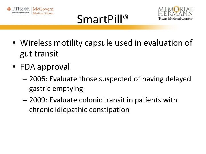 Smart. Pill® • Wireless motility capsule used in evaluation of gut transit • FDA Smart. Pill® • Wireless motility capsule used in evaluation of gut transit • FDA