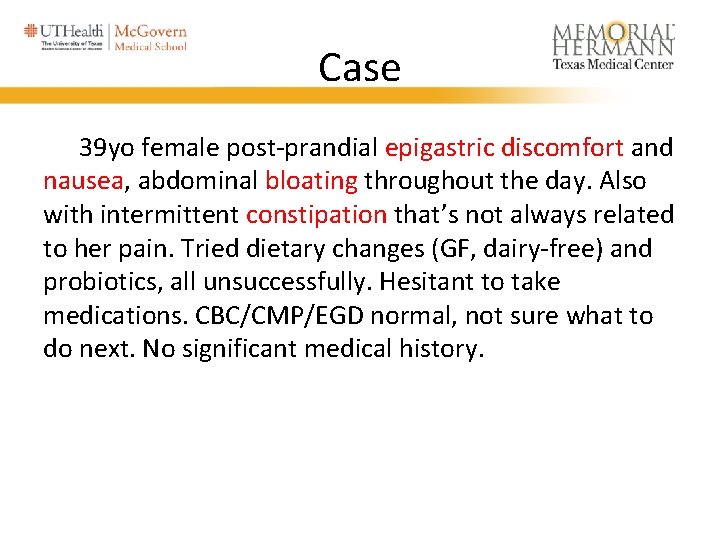 Case 39 yo female post-prandial epigastric discomfort and nausea, abdominal bloating throughout the day. Case 39 yo female post-prandial epigastric discomfort and nausea, abdominal bloating throughout the day.