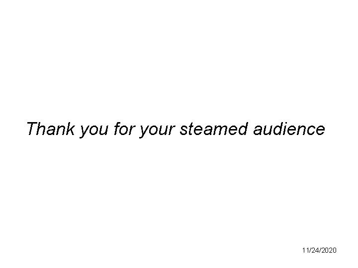 Thank you for your steamed audience 11/24/2020 