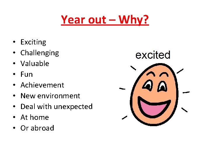 Year out – Why? • • • Exciting Challenging Valuable Fun Achievement New environment