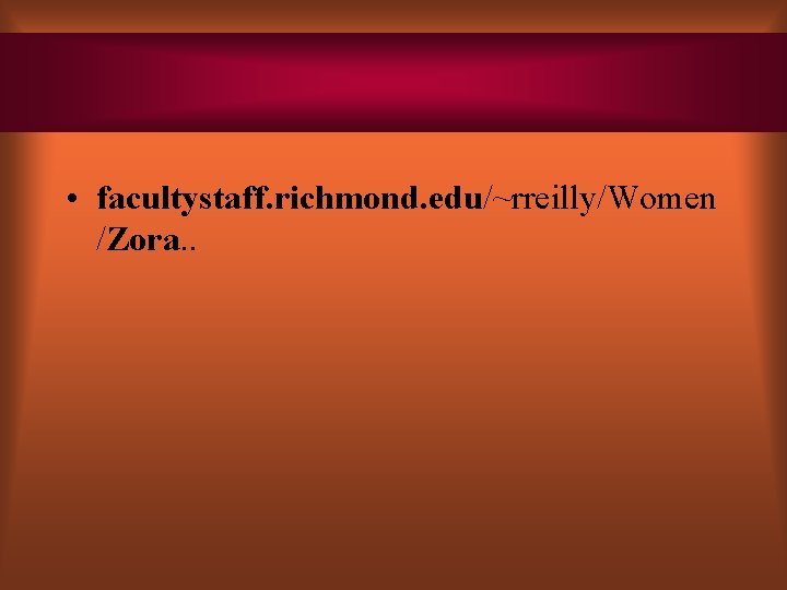 • facultystaff. richmond. edu/~rreilly/Women /Zora. . • facultystaff. richmond. edu/~rreilly/Women /Zora. .