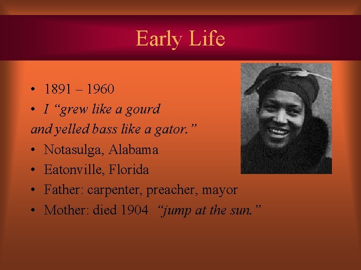 Early Life • 1891 – 1960 • I “grew like a gourd and yelled