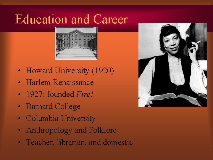 Education and Career • • Howard University (1920) Harlem Renaissance 1927: founded Fire! Barnard