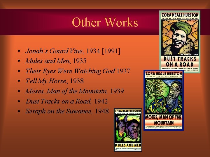 Other Works • • Jonah’s Gourd Vine, 1934 [1991] Mules and Men, 1935 Their