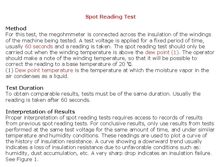 Spot Reading Test Method For this test, the megohmmeter is connected across the insulation