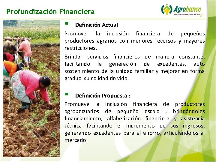 Profundización Financiera § Definición Actual : Promover la inclusión financiera de pequeños productores agrarios