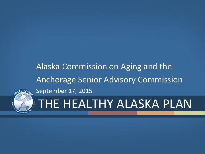 Alaska Commission on Aging and the Anchorage Senior Advisory Commission September 17, 2015 THE