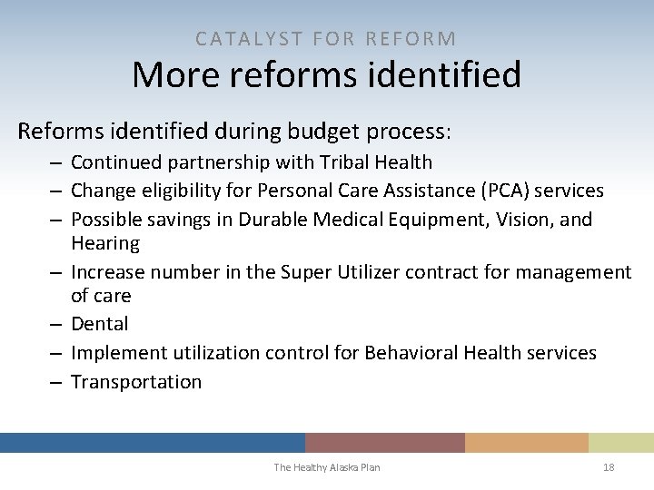 CATALYST FOR REFORM More reforms identified Reforms identified during budget process: – Continued partnership