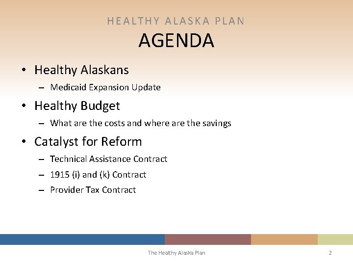 HEALTHY ALASKA PLAN AGENDA • Healthy Alaskans – Medicaid Expansion Update • Healthy Budget