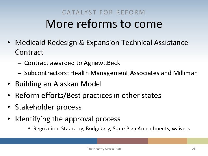 CATALYST FOR REFORM More reforms to come • Medicaid Redesign & Expansion Technical Assistance