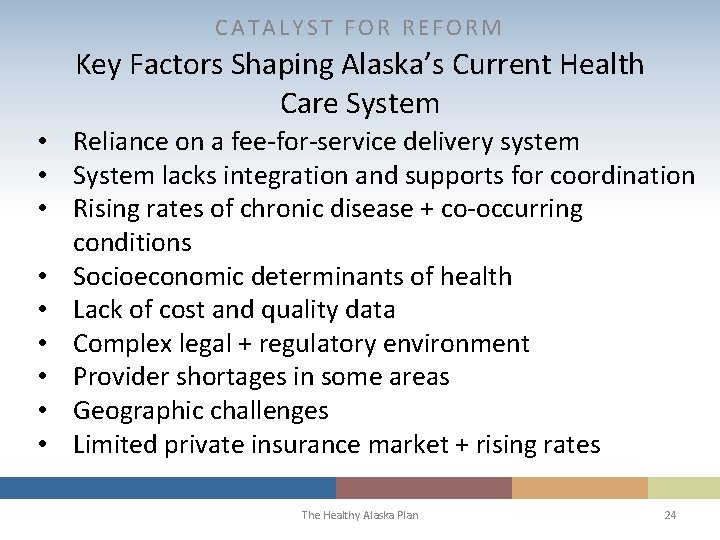 CATALYST FOR REFORM Key Factors Shaping Alaska’s Current Health Care System • Reliance on