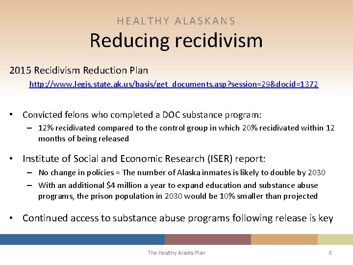 HEALTHY ALASKANS Reducing recidivism 2015 Recidivism Reduction Plan http: //www. legis. state. ak. us/basis/get_documents.