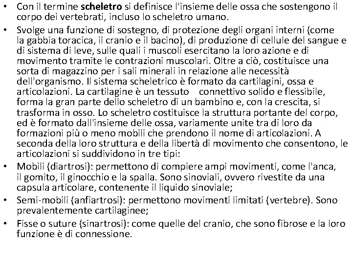  • Con il termine scheletro si definisce l'insieme delle ossa che sostengono il