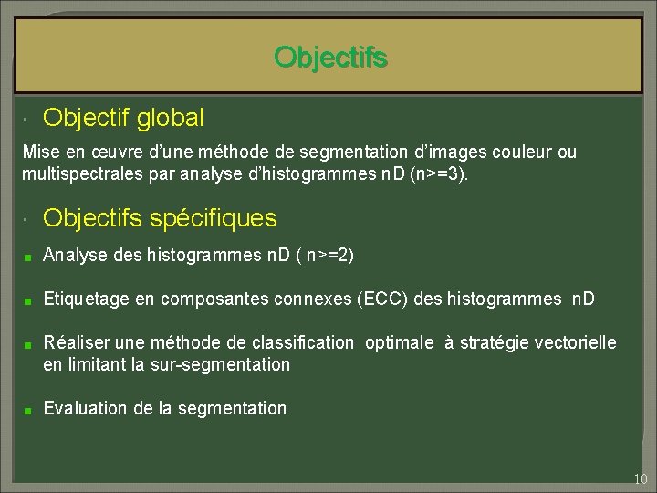 Objectifs Objectif global Mise en œuvre d’une méthode de segmentation d’images couleur ou multispectrales