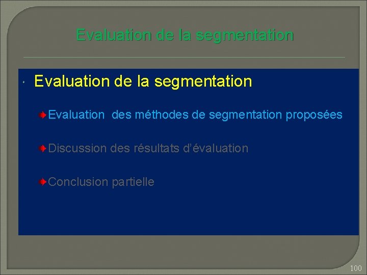 Evaluation de la segmentation Evaluation des méthodes de segmentation proposées Discussion des résultats d’évaluation