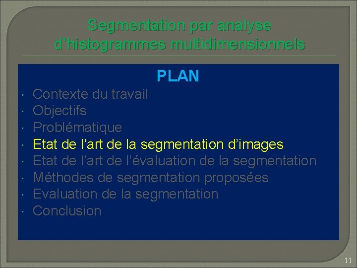 Segmentation par analyse d’histogrammes multidimensionnels PLAN Contexte du travail Objectifs Problématique Etat de l’art