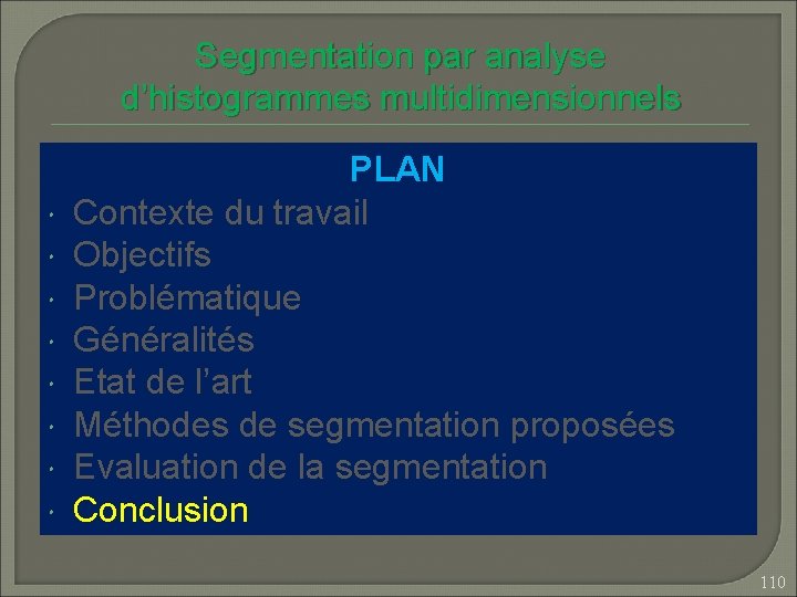 Segmentation par analyse d’histogrammes multidimensionnels PLAN Contexte du travail Objectifs Problématique Généralités Etat de