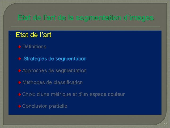 Etat de l’art de la segmentation d’images Etat de l’art Définitions Stratégies de segmentation