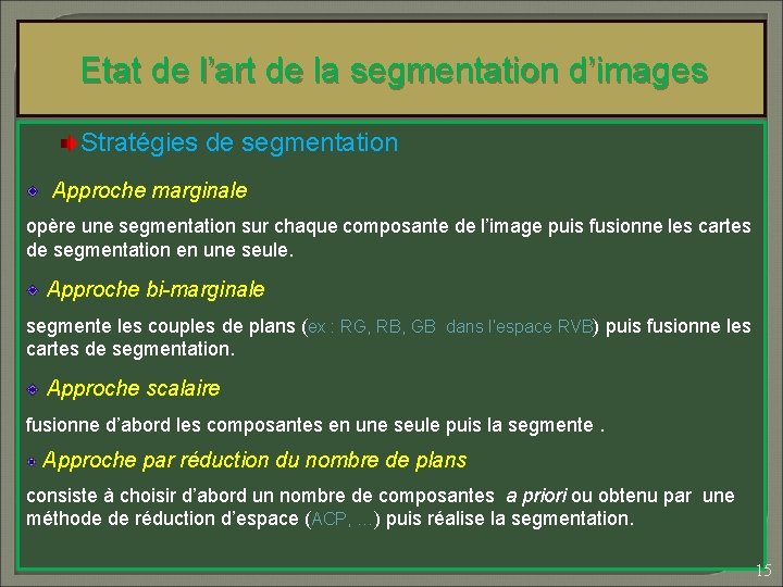 Etat de l’art de la segmentation d’images Stratégies de segmentation Approche marginale opère une
