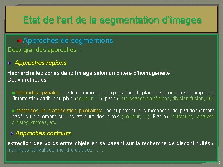 Etat de l’art de la segmentation d’images Approches de segmentions Deux grandes approches :