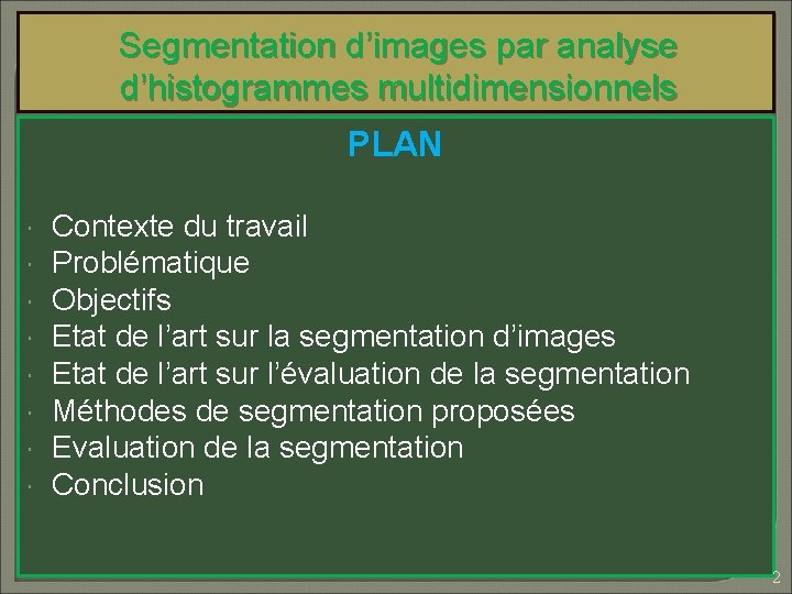 Segmentation d’images par analyse d’histogrammes multidimensionnels PLAN Contexte du travail Problématique Objectifs Etat de
