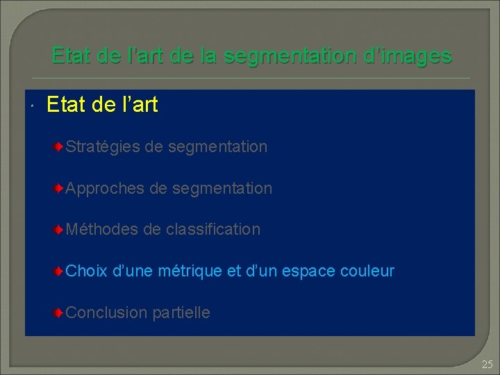 Etat de l’art de la segmentation d’images Etat de l’art Stratégies de segmentation Approches