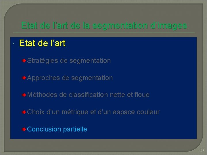 Etat de l’art de la segmentation d’images Etat de l’art Stratégies de segmentation Approches