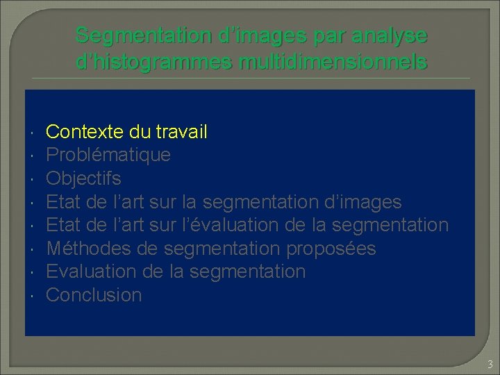 Segmentation d’images par analyse d’histogrammes multidimensionnels Contexte du travail Problématique Objectifs Etat de l’art
