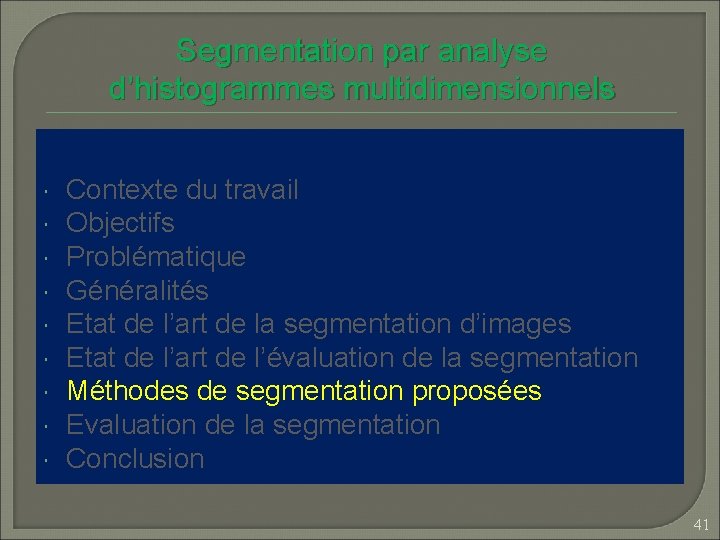 Segmentation par analyse d’histogrammes multidimensionnels Contexte du travail Objectifs Problématique Généralités Etat de l’art