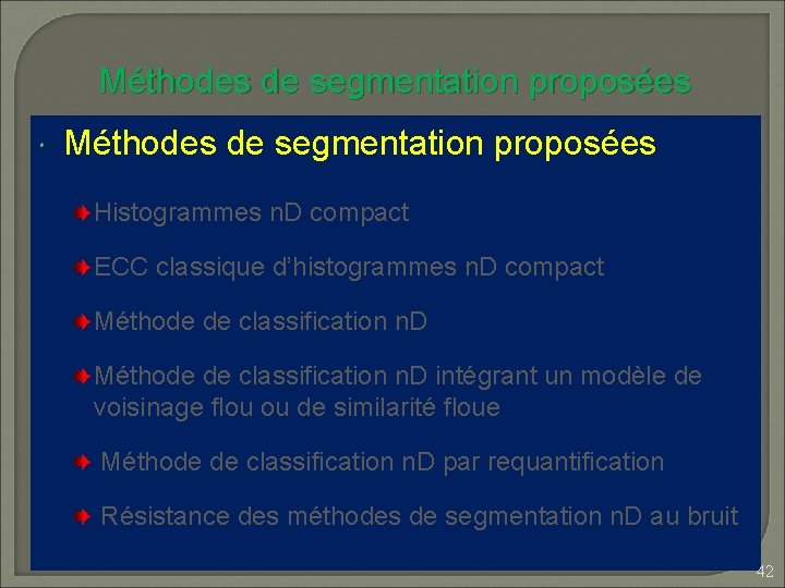 Méthodes de segmentation proposées Histogrammes n. D compact ECC classique d’histogrammes n. D compact