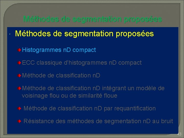 Méthodes de segmentation proposées Histogrammes n. D compact ECC classique d’histogrammes n. D compact