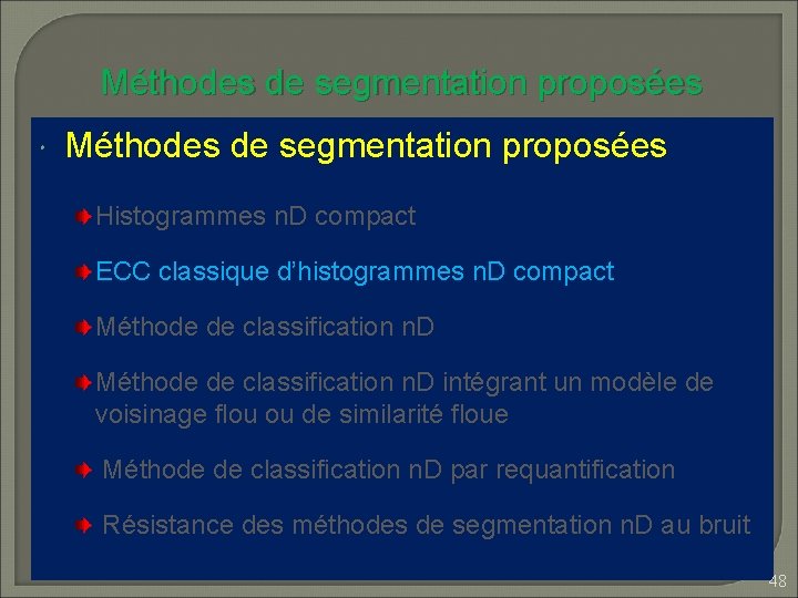 Méthodes de segmentation proposées Histogrammes n. D compact ECC classique d’histogrammes n. D compact