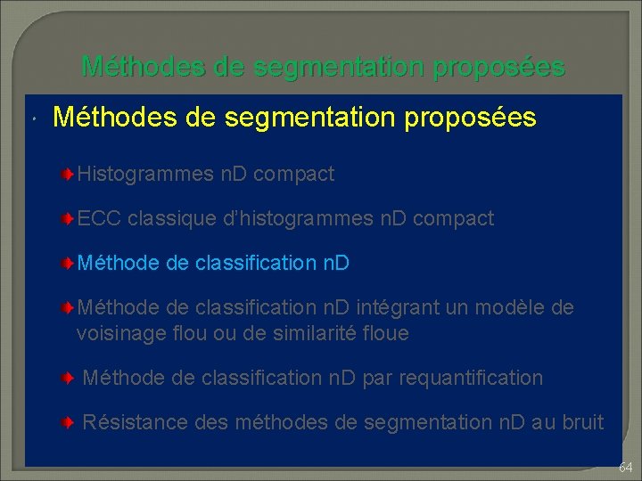 Méthodes de segmentation proposées Histogrammes n. D compact ECC classique d’histogrammes n. D compact