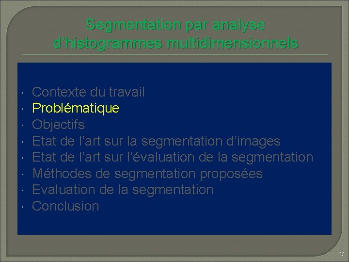 Segmentation par analyse d’histogrammes multidimensionnels Contexte du travail Problématique Objectifs Etat de l’art sur