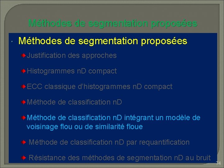 Méthodes de segmentation proposées Justification des approches Histogrammes n. D compact ECC classique d’histogrammes