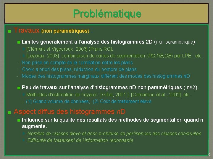 Problématique Travaux (non paramétriques) : Limités généralement a l’analyse des histogrammes 2 D (non