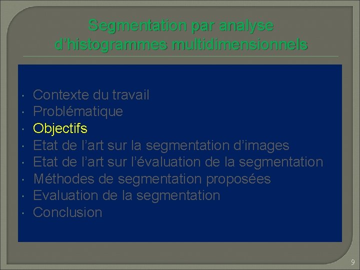 Segmentation par analyse d’histogrammes multidimensionnels Contexte du travail Problématique Objectifs Etat de l’art sur