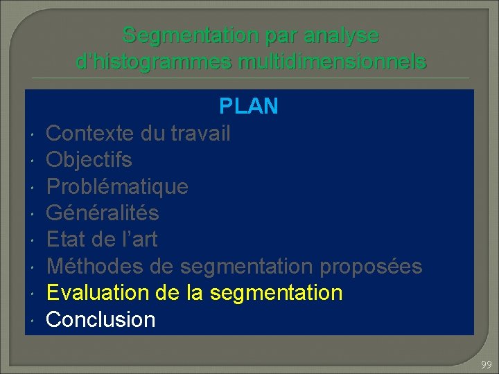 Segmentation par analyse d’histogrammes multidimensionnels PLAN Contexte du travail Objectifs Problématique Généralités Etat de