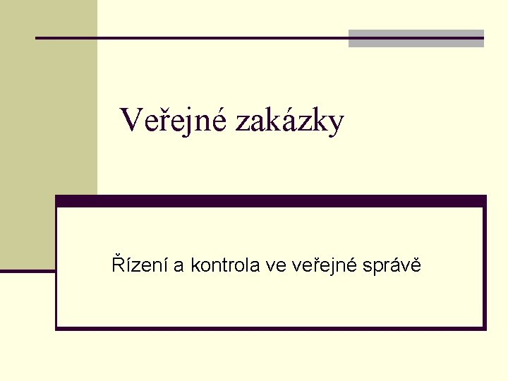 Veřejné zakázky Řízení a kontrola ve veřejné správě 