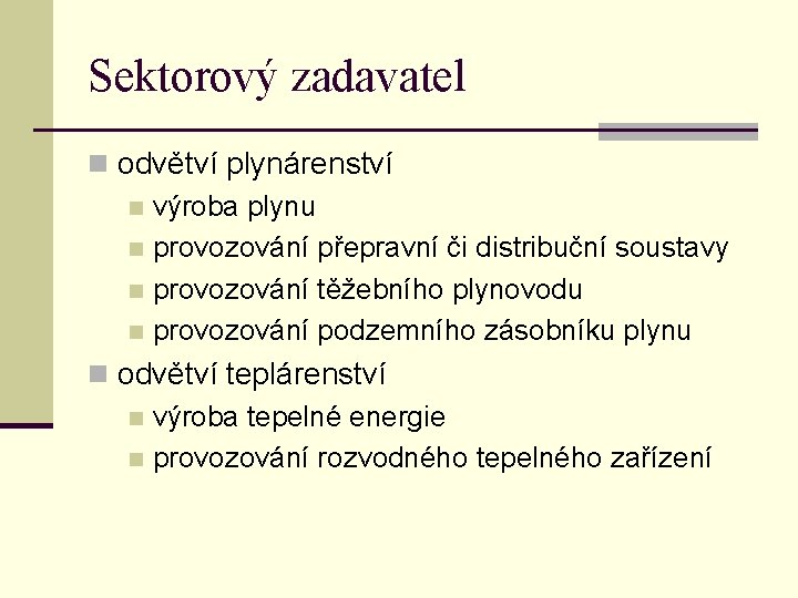 Sektorový zadavatel n odvětví plynárenství n výroba plynu n provozování přepravní či distribuční soustavy