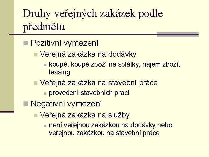 Druhy veřejných zakázek podle předmětu n Pozitivní vymezení n Veřejná zakázka na dodávky n