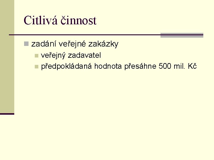 Citlivá činnost n zadání veřejné zakázky n veřejný zadavatel n předpokládaná hodnota přesáhne 500