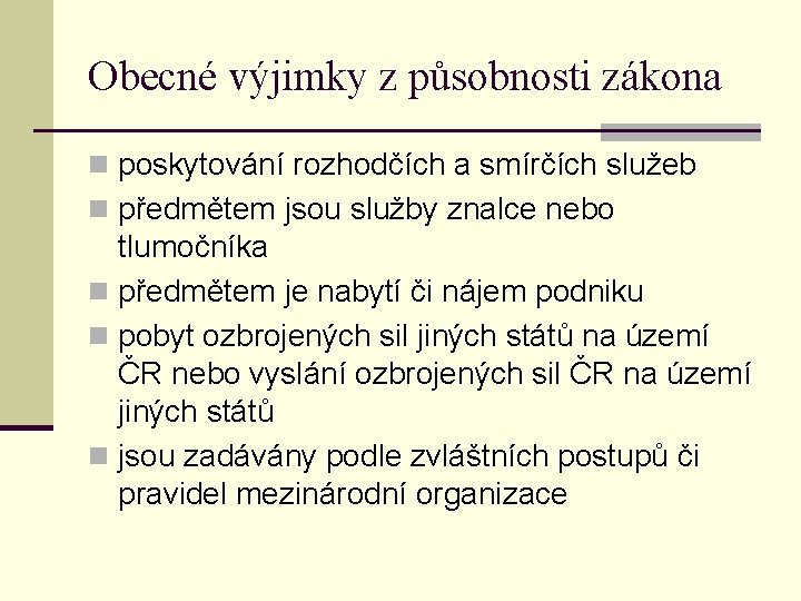 Obecné výjimky z působnosti zákona n poskytování rozhodčích a smírčích služeb n předmětem jsou